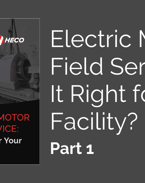 How to Evaluate Your Need for Electric Motor Field Service, Part 1 – Understand What Work is Covered