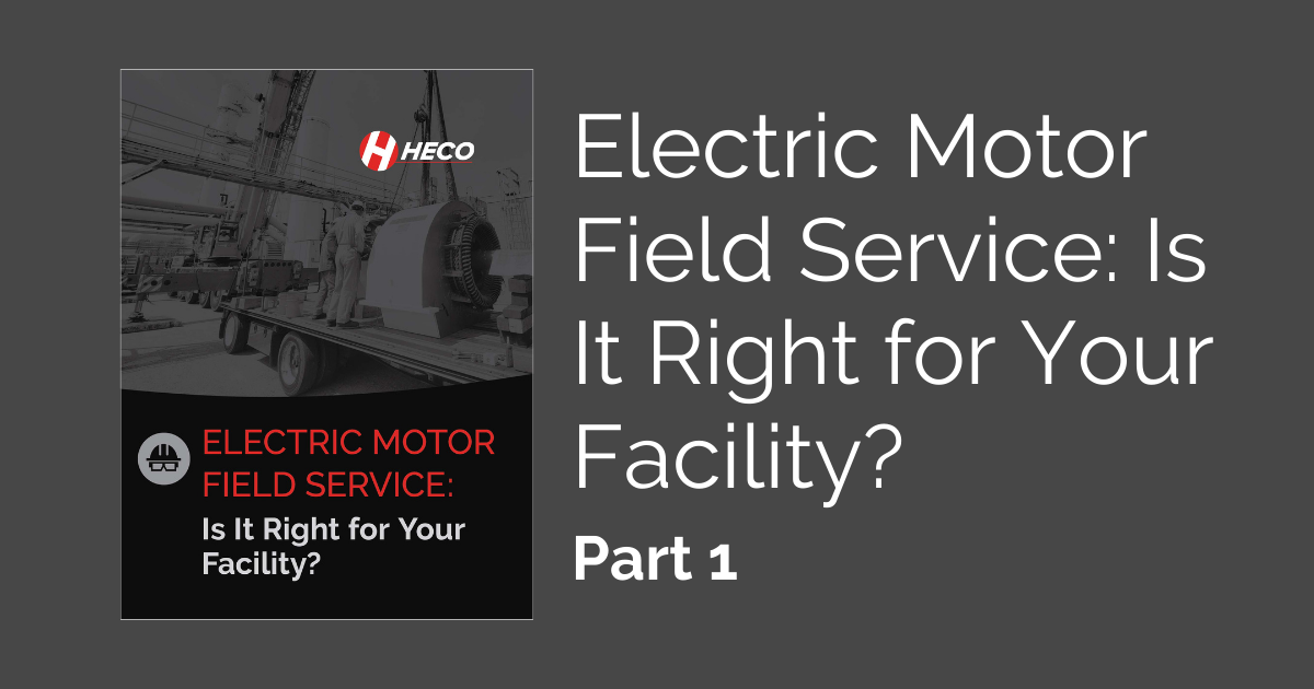 How to Evaluate Your Need for Electric Motor Field Service, Part 1 – Understand What Work is Covered