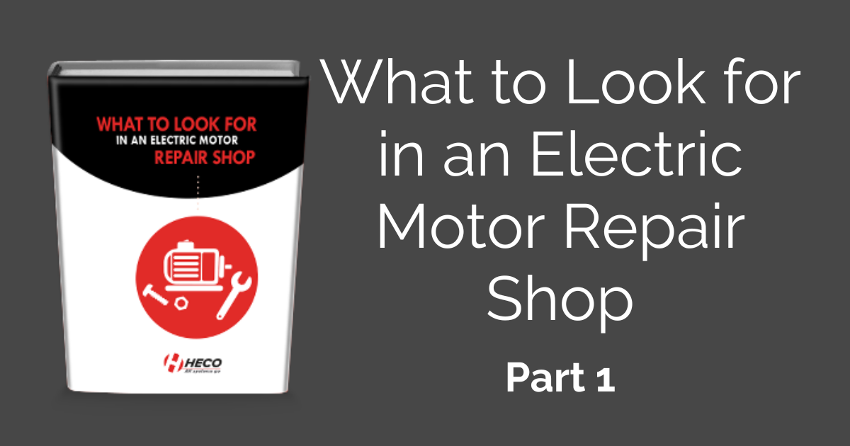 What to Do Before Choosing a New Electric Motor Repair Shop, Part 1 – Do Your Homework