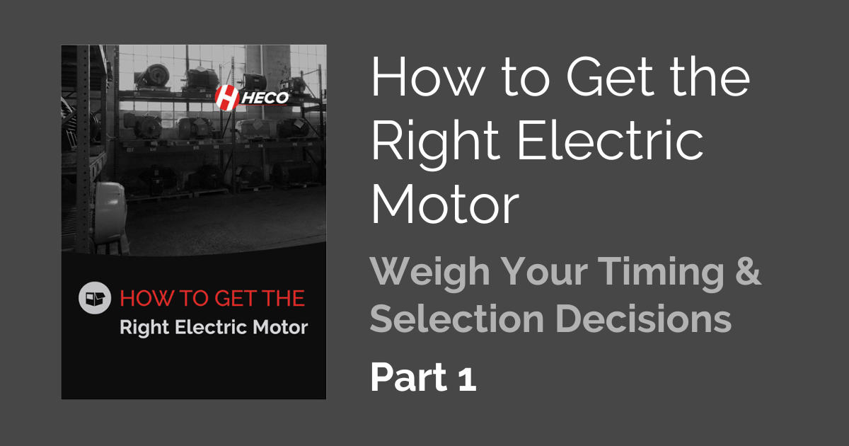 How to Get the Right Electric Motor, Part 1 – Weigh Your Timing & Selection Decisions