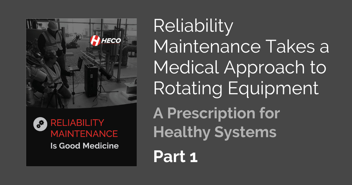 Reliability Maintenance Takes a Medical Approach to Rotating Equipment, Part 1 – A Prescription for Healthy Systems