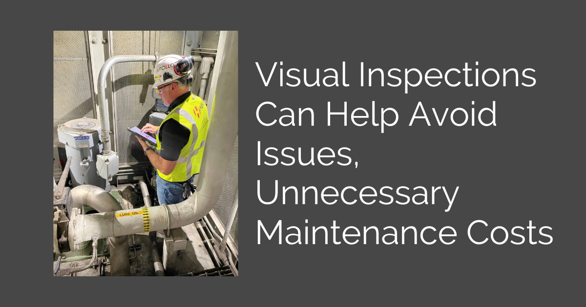 Visual Inspections Can Help Avoid Issues, Unnecessary Maintenance Costs