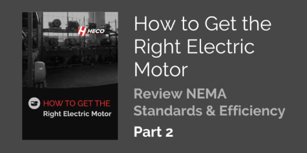 How to Get the Right Electric Motor, Part 2 – Review NEMA Standards & Efficiency