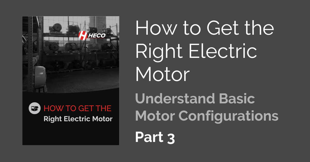 How to Get the Right Electric Motor, Part 3 – Understand Basic Motor Configurations